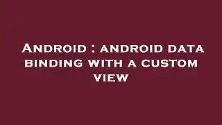 Android : android data binding with a custom view