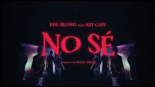 5. NO SÉ - Edu Blond x Kit Capi & Alto Records (Video Oficial)