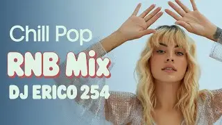 CHILL POP RNB MIX 2025 FT BRUNO MARS,HALSEY,CHRIS BROWN,LEWIS CAPALDI,JUSTIN BIEBER-DJ ERICO 254