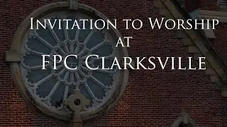 Invitation to Worship at FPC Clarksville - September 16th, 2021