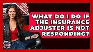 What Do I Do If The Insurance Adjuster Is Not Responding? - Auto Coverage Explained