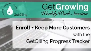 Get + Keep More Customers with the GetOiling Progress Tracker | GetGrowing Weekly Work Session
