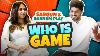 Who is Game with Gurnam Bhullar & Sargun Mehta || Sohreyan Da Pind Aagya || Kiddaan Interviews