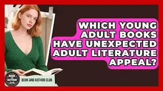 Which Young Adult Books Have Unexpected Adult Literature Appeal? - Book and Author Club
