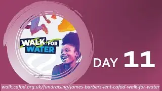 Day 11 - James Barber CAFOD Walk for Water.