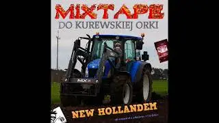 █▬█ █ ▀█▀  MIXTAPE DO KUREWSKIEJ ORKI NEW HOLLANDEM (aż somsiod z pługiem wyjeżdżo)  █▬█ █ ▀█▀