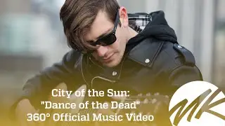 City of the Sun - Dance of the Dead - (360 Music Video)