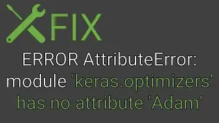 FIX ERROR AttributeError: module 'keras.optimizers' has no attribute 'Adam'