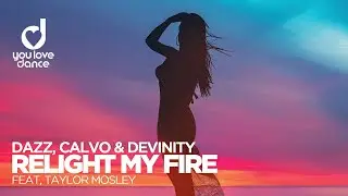 DAZZ, CALVO & Devinity ft. Taylor Mosley &ndash; Relight My Fire