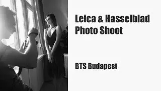 🔴 MrLeica.Com - Leica + Hasselblad Photo Shoot - BTS Budapest