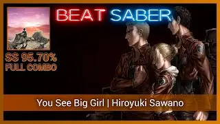 You See Big Girl - Attack on Titan on BEAT SABER (YouSeeBigGirl) [SS Expert+]