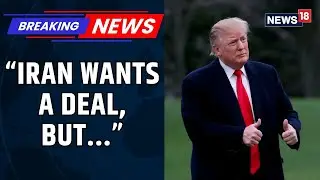 Trump Says Iran Wants Deal, Tehran Rejects Claim, Rules Out Talks On Missiles | Iran-US | News18