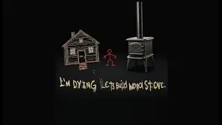 I'm Dying, Lets Build a Wood Stove