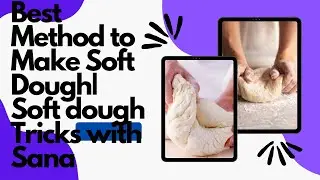 Best Method to Make Soft Dough| Soft dough tricks with Sana