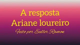a resposta Ariane loureiro playback legendado