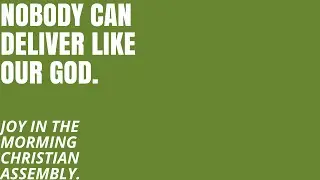 NOBODY CAN DELIVER LIKE OUR GOD