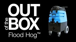 Out of the Box: 7000LX Flood Hog™ Flood Extractor