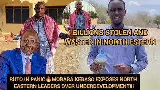 RUTO IN PANIC STATE🔥AS MORARA KEBASO EXPOSES NORTH EASTERN LEADERS OVER CORRUPTION OF KSH 50 BILLION