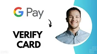 Как подтвердить карту в Google Pay (лучший способ)