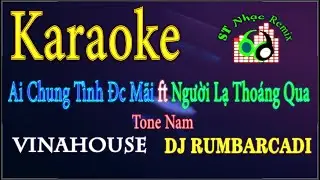 Karaoke - Ai Chung Tình Được Mãi ft Người Lạ Thoáng Qua - DJ RUMBARCADI