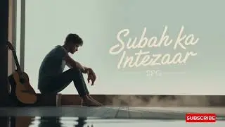 Subah Ka Intezaar &ndash; SPG | Intimate Hindi Acoustic R&B, Vulnerable Male Vocals, Lo-Fi Pop