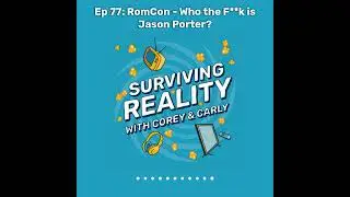 Surviving Reality | Ep 77: RomCon - Who the F**k is Jason Porter?
