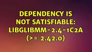 Dependency is not satisfiable: libglibmm-2.4-1c2a (＞= 2.42.0)