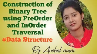 Construction of Binary Tree || Construction of Binary Tree Using PreOrder and InOrder Traversal