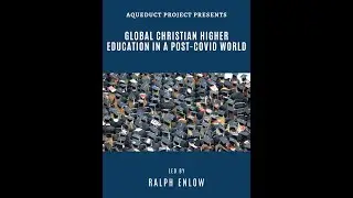 Ralph Enlow | Global Christian Higher Education in a Post-Covid World