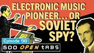 Leon Theremin and Emperor Norton - 500 Open Tabs: Episode 98