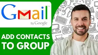 How To Add Contacts To A Group In Gmail - 2025 (fast & Easy)