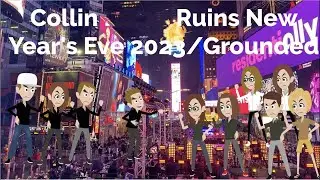 Collin Ruins New Year's Eve 2023/Grounded