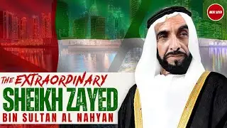 Sheikh Zayed Bin Sultan Al Nahyan: THE EXTRAORDINARY LIFE OF THE FOUNDING FATHER OF UAE 