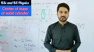 Center of mass of solid Cylinder | Mechanics | Lecture 5 | BSc | BS physics | ADS | physics ka safar