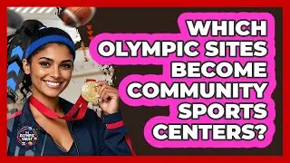 Which Olympic Sites Become Community Sports Centers?