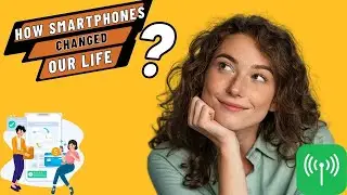 How smartphones changed our life | how smartphones changed the world