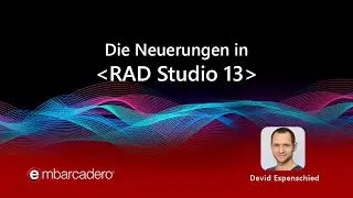 Die Neuerungen in RAD Studio 13