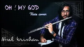 Oh My God (movie) | Flute cover | Atul krishan