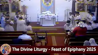 The Divine Liturgy of the Feast of Epiphany- Fr. Michael Ibrahim - January 18, 2025