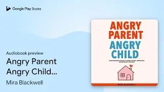 Angry Parent Angry Child: Anger Management&hellip; by Mira Blackwell &middot; Audiobook preview
