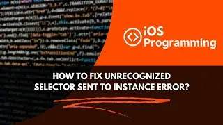 Fixing 'Unrecognized Selector Sent to Instance' Error | Troubleshooting iOS Development | Xcode