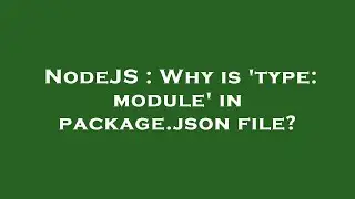 NodeJS : Why is 'type: module' in package.json file?