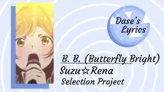 {Romaji Lyrics} SuzuRena - B.B. / Butterfly Bright [FULL VERSION]