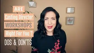 Are Casting Director Workshops Right For You!? DOS & DONTS