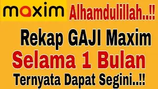 REKAP GAJI MAXIM SELAMA SATU BULAN...!! MAXIM OJEK ONLINE