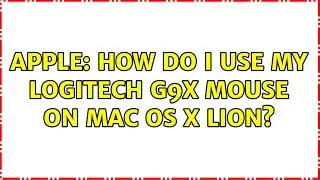 Apple: How do I use my Logitech G9x mouse on Mac OS X Lion?