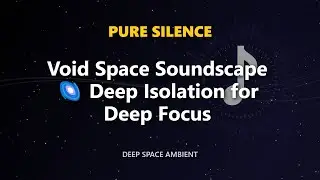 Void Space Soundscape 🌌 Deep Isolation for Deep Focus