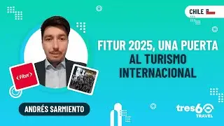 ✅ Andrés Sarmiento - FITUR 2025, una puerta al turismo internacional