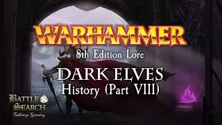 Warhammer Fantasy Battles Lore : Dark Elves - History (Part 8) - The 7th Age