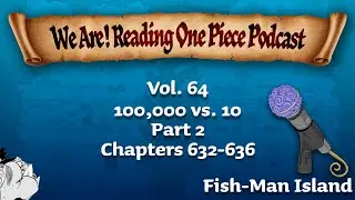 We Are! Reading One Piece Podcast Episode 75: Volume 64 &ndash;  100,000 vs. 10 Part 2
